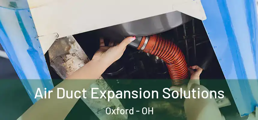 Air Duct Expansion Solutions Oxford - OH