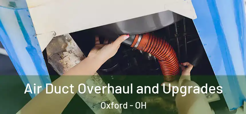 Air Duct Overhaul and Upgrades Oxford - OH