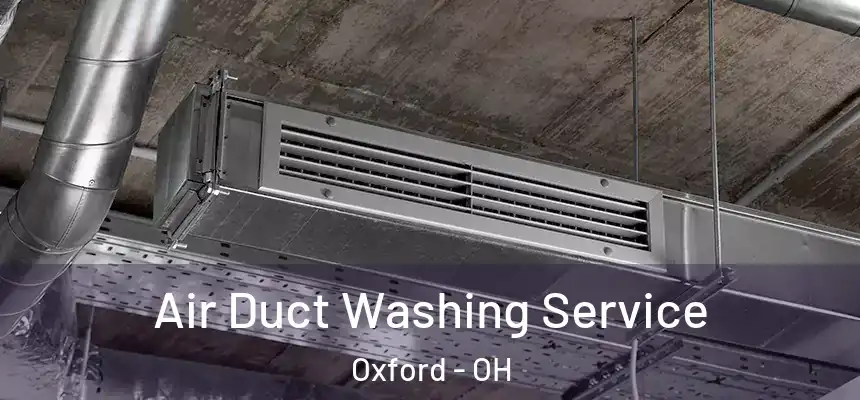 Air Duct Washing Service Oxford - OH