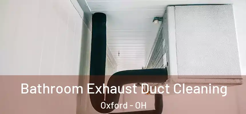  Bathroom Exhaust Duct Cleaning Oxford - OH
