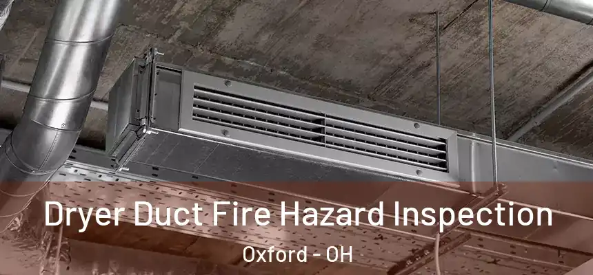 Dryer Duct Fire Hazard Inspection Oxford - OH