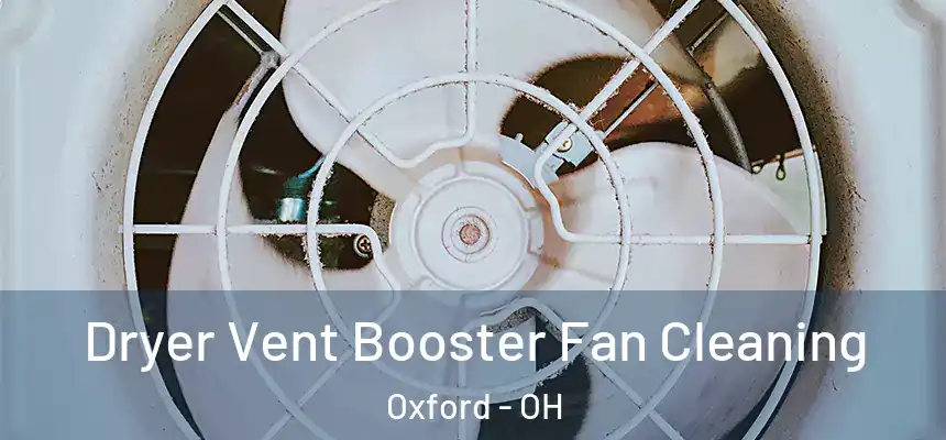 Dryer Vent Booster Fan Cleaning Oxford - OH