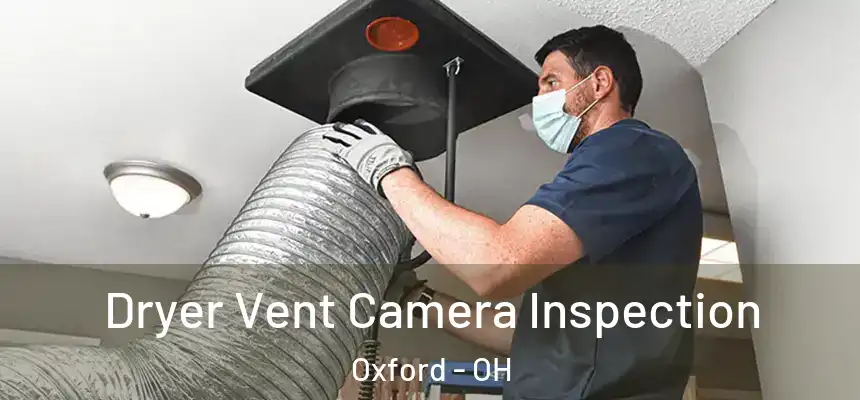 Dryer Vent Camera Inspection Oxford - OH