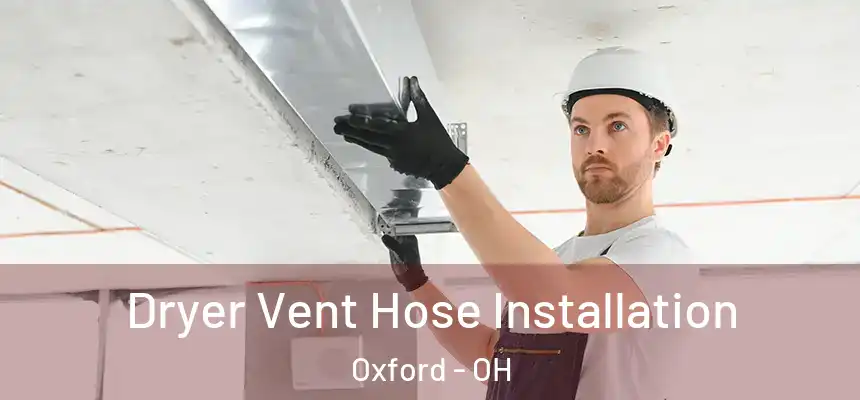 Dryer Vent Hose Installation Oxford - OH