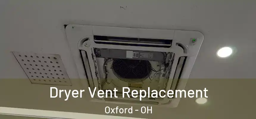 Dryer Vent Replacement Oxford - OH