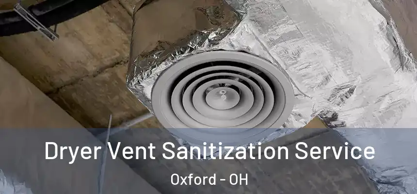 Dryer Vent Sanitization Service Oxford - OH