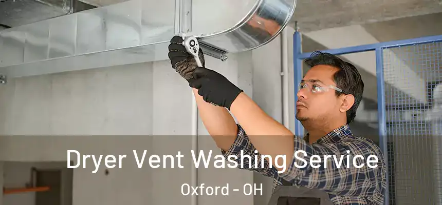 Dryer Vent Washing Service Oxford - OH
