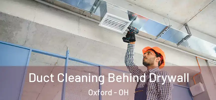 Duct Cleaning Behind Drywall Oxford - OH