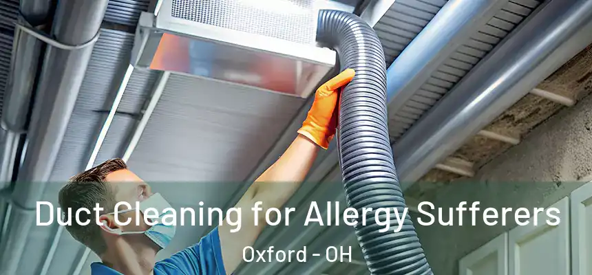  Duct Cleaning for Allergy Sufferers Oxford - OH