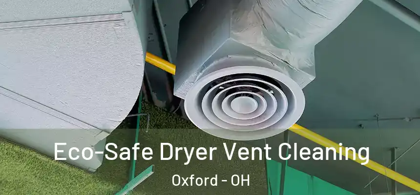 Eco-Safe Dryer Vent Cleaning Oxford - OH