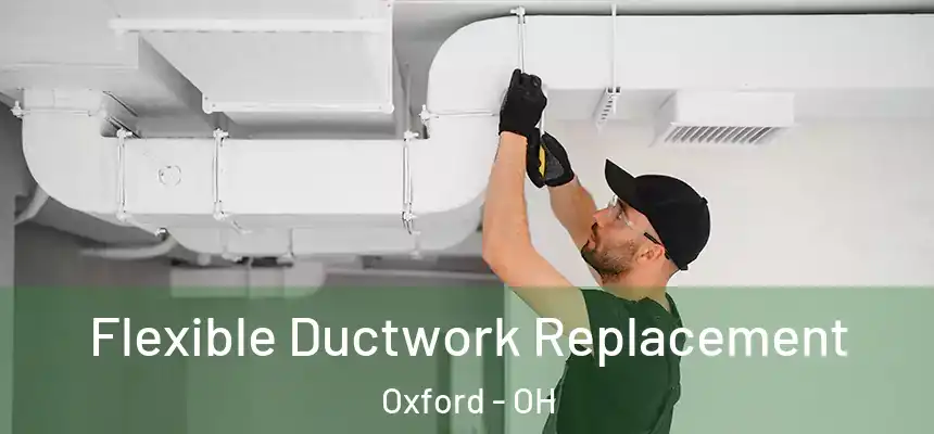 Flexible Ductwork Replacement Oxford - OH
