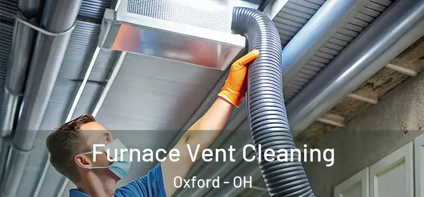 Furnace Vent Cleaning Oxford - OH