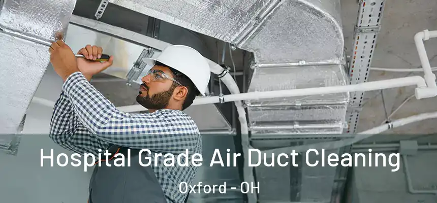 Hospital Grade Air Duct Cleaning Oxford - OH