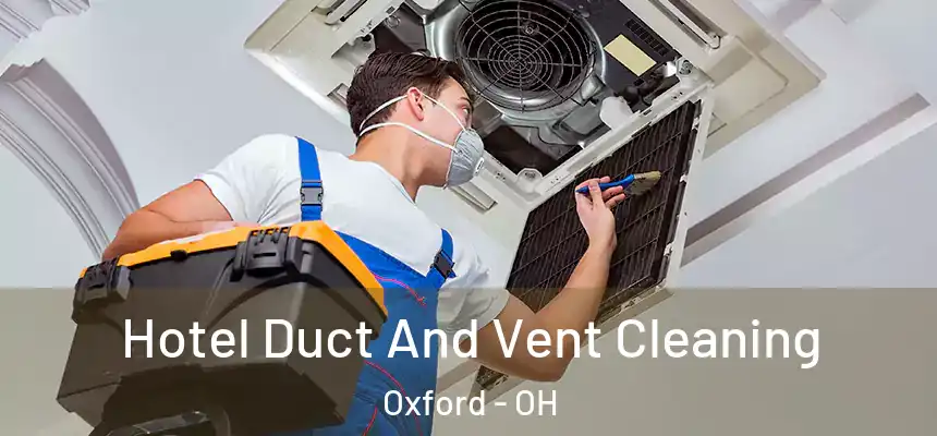 Hotel Duct And Vent Cleaning Oxford - OH