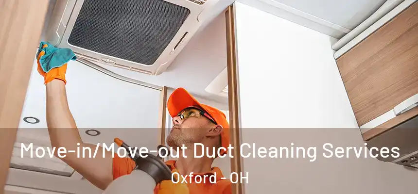  Move-in/Move-out Duct Cleaning Services Oxford - OH