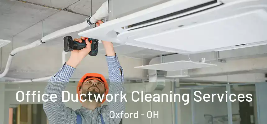 Office Ductwork Cleaning Services Oxford - OH