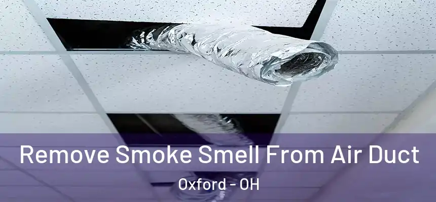 Remove Smoke Smell From Air Duct Oxford - OH
