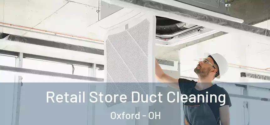  Retail Store Duct Cleaning Oxford - OH