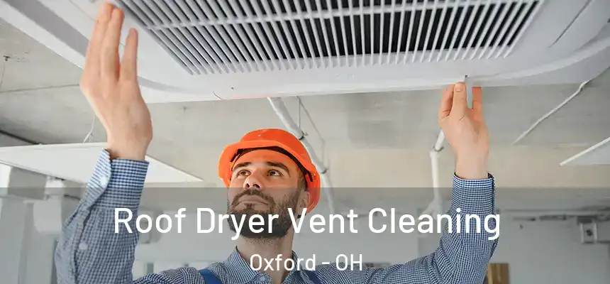 Roof Dryer Vent Cleaning Oxford - OH