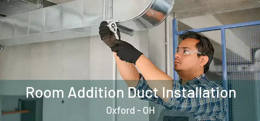  Room Addition Duct Installation Oxford - OH