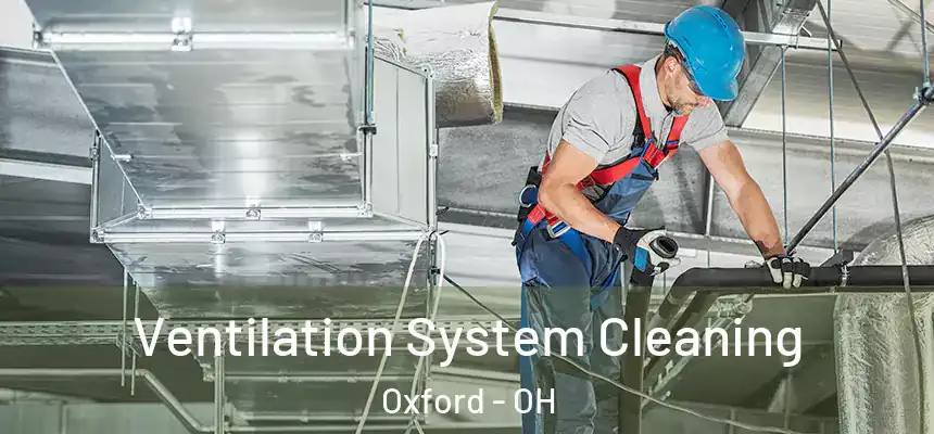 Ventilation System Cleaning Oxford - OH