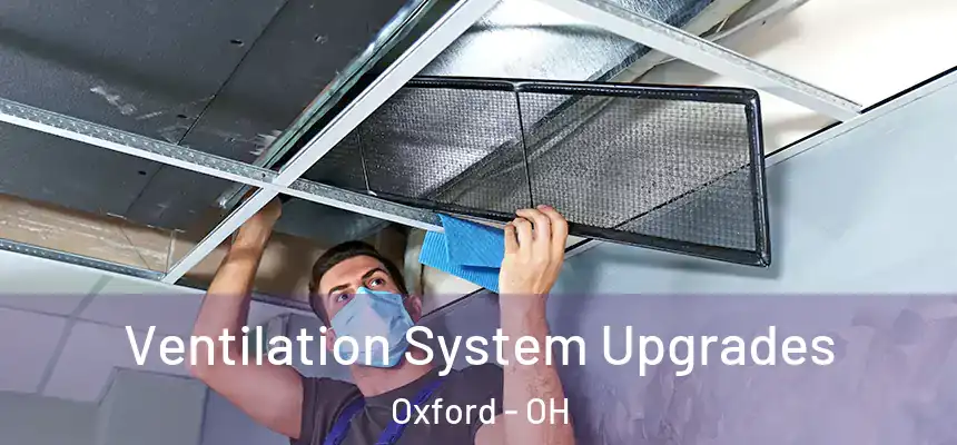 Ventilation System Upgrades Oxford - OH