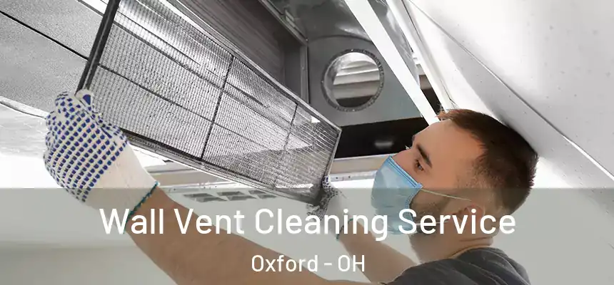 Wall Vent Cleaning Service Oxford - OH
